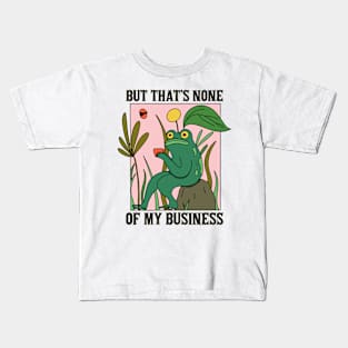 But That's None Of My Business Kids T-Shirt